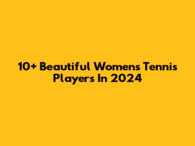 10+ Beautiful Women's Tennis Players In 2024