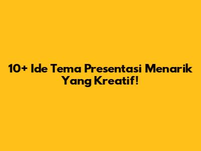 10+ Ide Tema Presentasi Menarik Yang Kreatif!