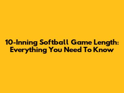 10-Inning Softball Game Length: Everything You Need To Know