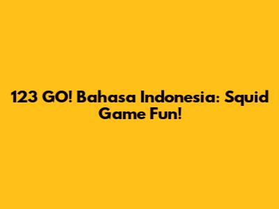 123 GO! Bahasa Indonesia: Squid Game Fun!