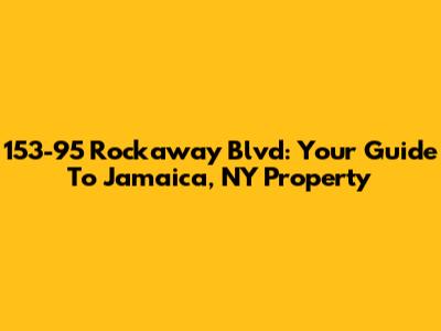 153-95 Rockaway Blvd: Your Guide To Jamaica, NY Property