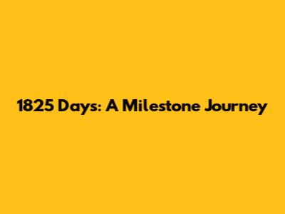 1825 Days: A Milestone Journey