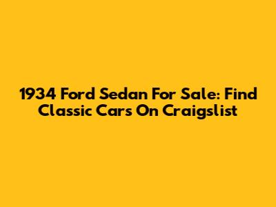 1934 Ford Sedan For Sale: Find Classic Cars On Craigslist