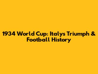 1934 World Cup: Italy's Triumph & Football History