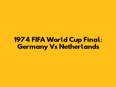 1974 FIFA World Cup Final: Germany Vs Netherlands