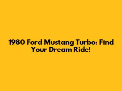 1980 Ford Mustang Turbo: Find Your Dream Ride!