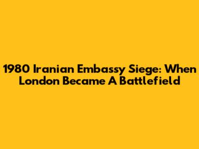 1980 Iranian Embassy Siege: When London Became A Battlefield
