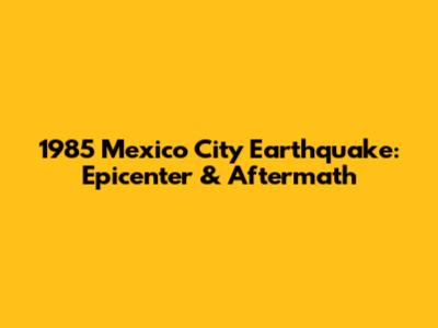 1985 Mexico City Earthquake: Epicenter & Aftermath