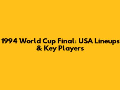 1994 World Cup Final: USA Lineups & Key Players