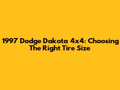 1997 Dodge Dakota 4x4: Choosing The Right Tire Size