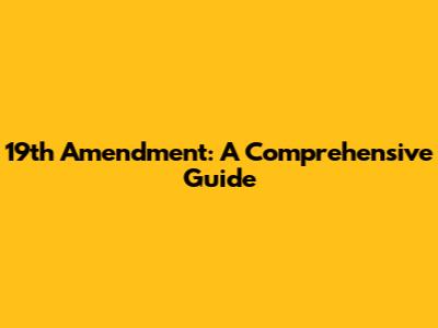 19th Amendment: A Comprehensive Guide
