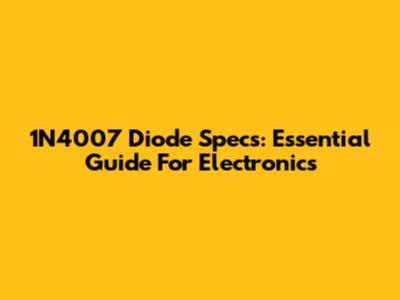 1N4007 Diode Specs: Essential Guide For Electronics