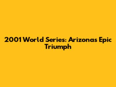 2001 World Series: Arizona's Epic Triumph