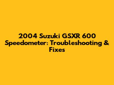 2004 Suzuki GSXR 600 Speedometer: Troubleshooting & Fixes