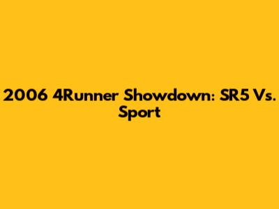2006 4Runner Showdown: SR5 Vs. Sport