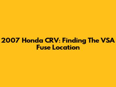 2007 Honda CRV: Finding The VSA Fuse Location