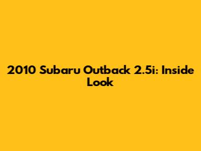 2010 Subaru Outback 2.5i: Inside Look