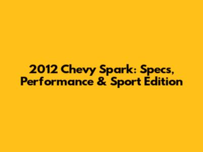 2012 Chevy Spark: Specs, Performance & Sport Edition