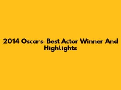 2014 Oscars: Best Actor Winner And Highlights