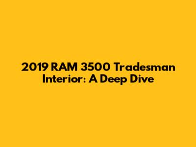 2019 RAM 3500 Tradesman Interior: A Deep Dive