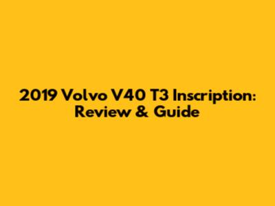 2019 Volvo V40 T3 Inscription: Review & Guide