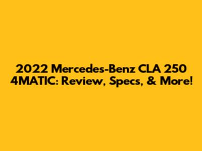 2022 Mercedes-Benz CLA 250 4MATIC: Review, Specs, & More!