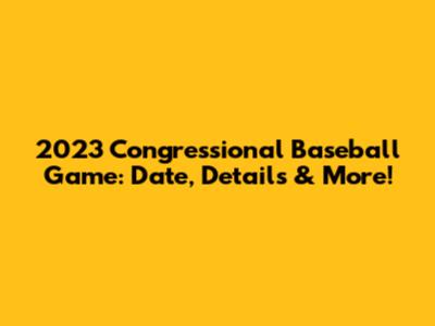 2023 Congressional Baseball Game: Date, Details & More!