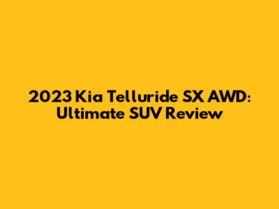 2023 Kia Telluride SX AWD: Ultimate SUV Review