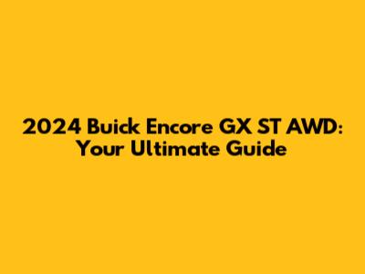 2024 Buick Encore GX ST AWD: Your Ultimate Guide