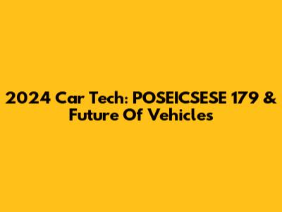 2024 Car Tech: POSEICSESE 179 & Future Of Vehicles
