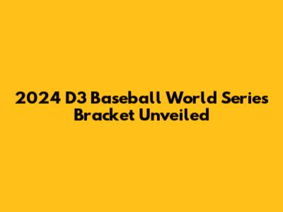 2024 D3 Baseball World Series Bracket Unveiled