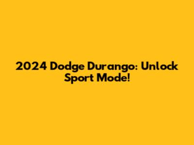 2024 Dodge Durango: Unlock Sport Mode!