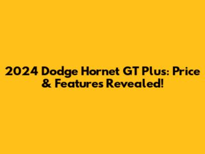 2024 Dodge Hornet GT Plus: Price & Features Revealed!