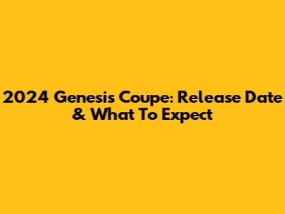 2024 Genesis Coupe: Release Date & What To Expect