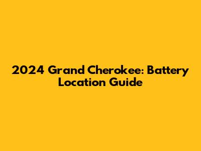 2024 Grand Cherokee: Battery Location Guide