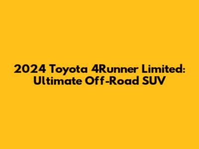 2024 Toyota 4Runner Limited: Ultimate Off-Road SUV