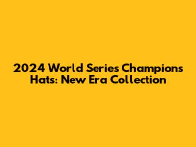 2024 World Series Champions Hats: New Era Collection