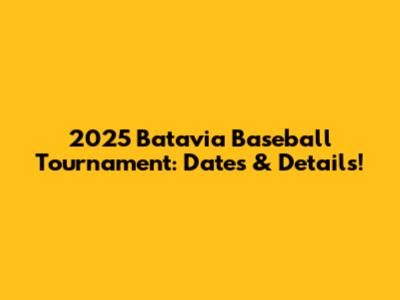 2025 Batavia Baseball Tournament: Dates & Details!
