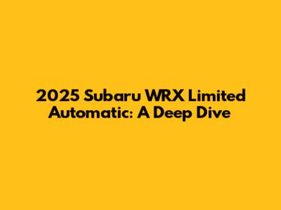 2025 Subaru WRX Limited Automatic: A Deep Dive