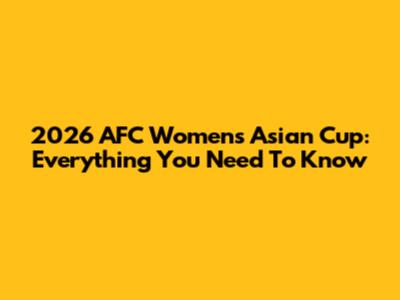 2026 AFC Women's Asian Cup: Everything You Need To Know