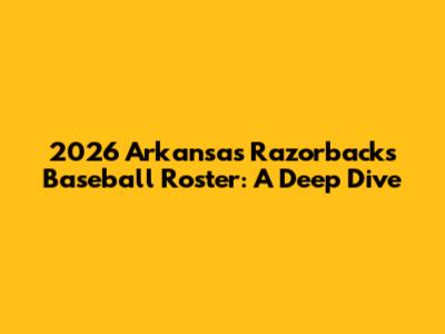 2026 Arkansas Razorbacks Baseball Roster: A Deep Dive