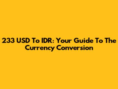 233 USD To IDR: Your Guide To The Currency Conversion