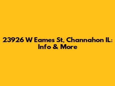 23926 W Eames St, Channahon IL: Info & More
