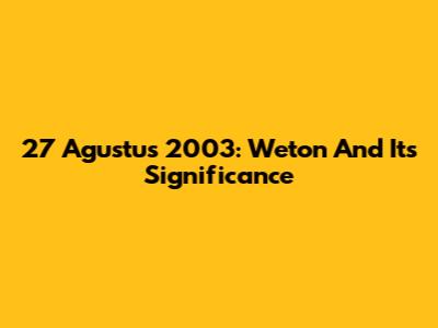 27 Agustus 2003: Weton And Its Significance