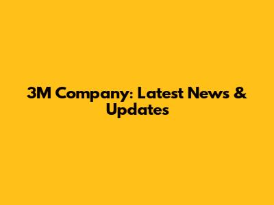 3M Company: Latest News & Updates