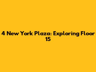4 New York Plaza: Exploring Floor 15