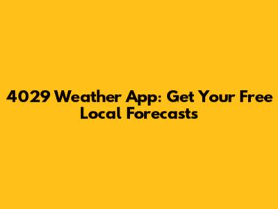 4029 Weather App: Get Your Free Local Forecasts