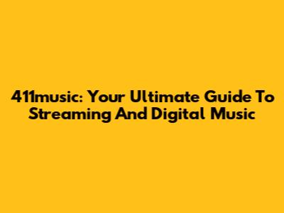 411music: Your Ultimate Guide To Streaming And Digital Music