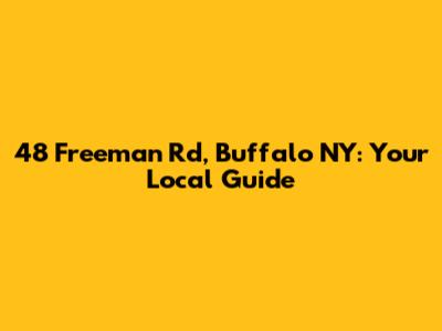 48 Freeman Rd, Buffalo NY: Your Local Guide