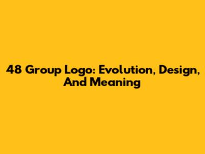 48 Group Logo: Evolution, Design, And Meaning